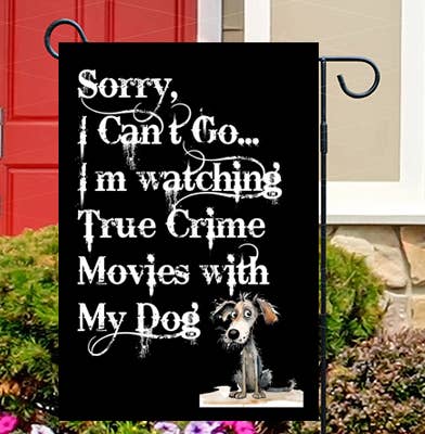 I'm Watching True Crime With My Dog Garden Flag