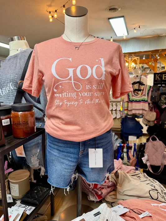 God is Still Writing Your Story, Stop Trying to Steal the Pen T-Shirt